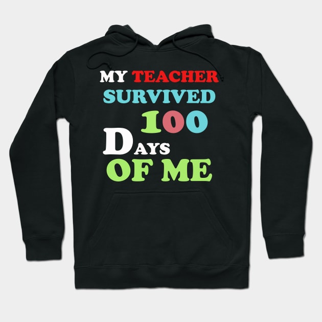 my teacher survived 100 days of me Hoodie by UrbanCharm